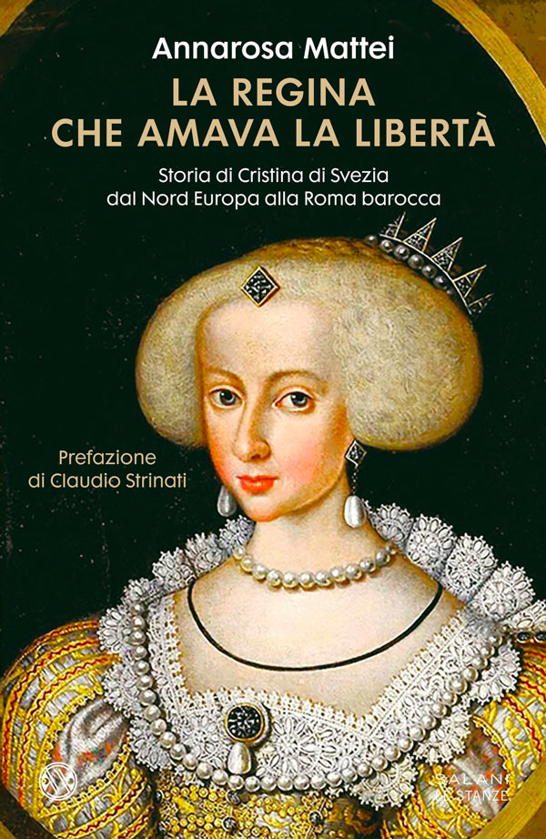 immagine per La regina che amava la libertà. Storia di Cristina di Svezia dal Nord Europa alla Roma barocca