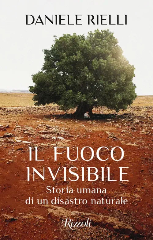 Daniele Rielli <br><strong>Il fuoco invisibile. Storia umana di un disastro naturale</strong> <br><em>Rizzoli</em>